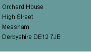 Text Box: Orchard HouseHigh StreetMeashamDerbyshire DE12 7JB